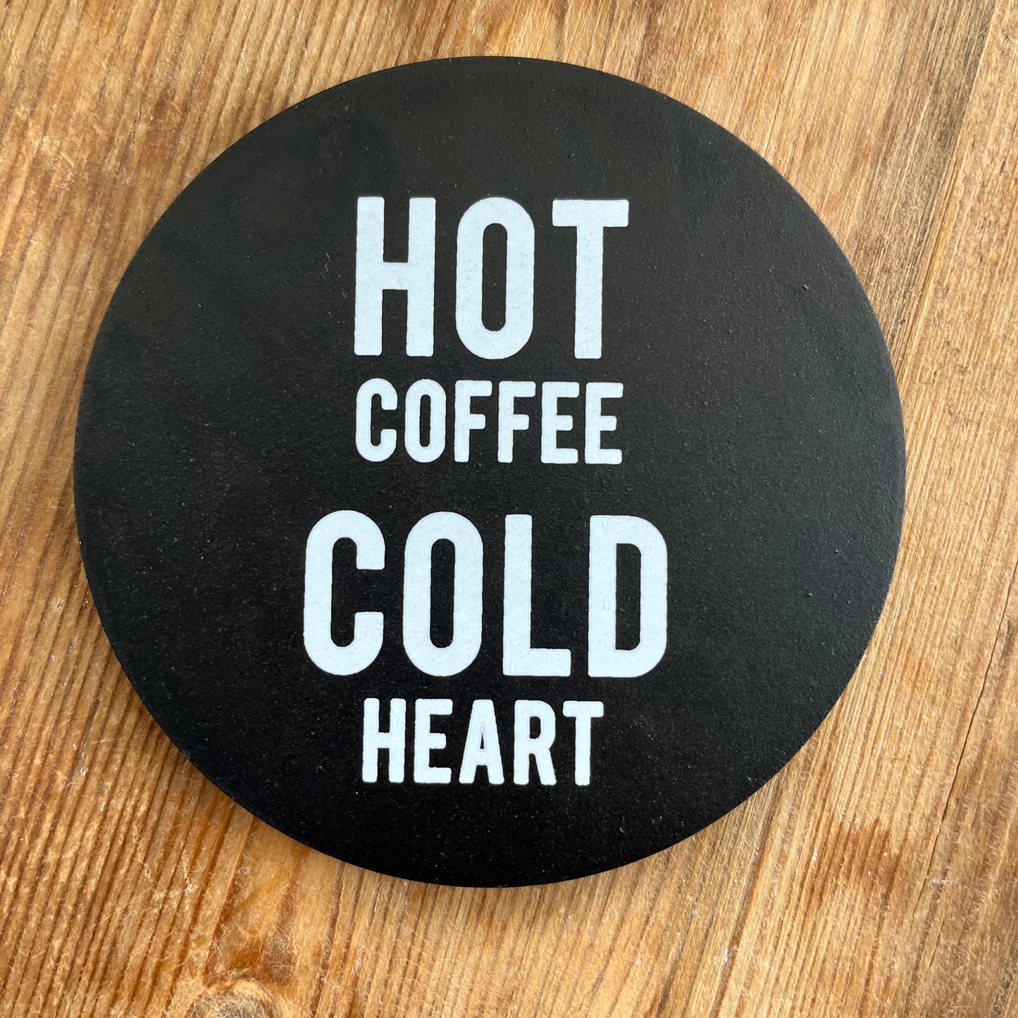 "Hot Coffee Cold Heart" Coaster