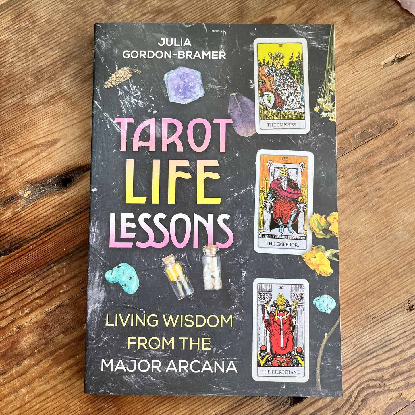 Tarot Life Lessons by Julia Gordon-Bramer